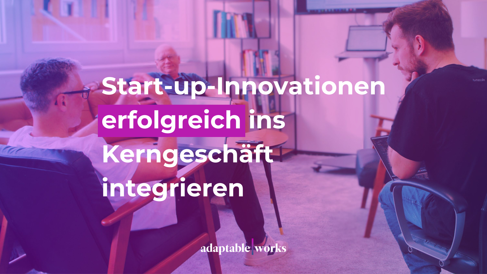 Start-up-Innovationen erfolgreich ins Kerngeschäft integrieren