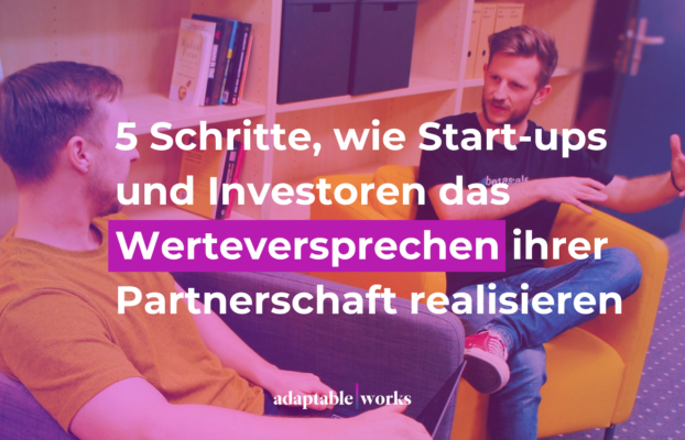 5 Schritte, wie Start-ups und Investoren das Werteversprechen ihrer Partnerschaft realisieren