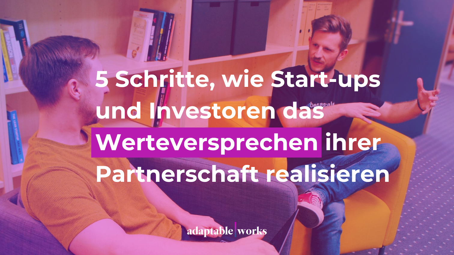 5 Schritte, wie Start-ups und Investoren das Werteversprechen ihrer Partnerschaft realisieren