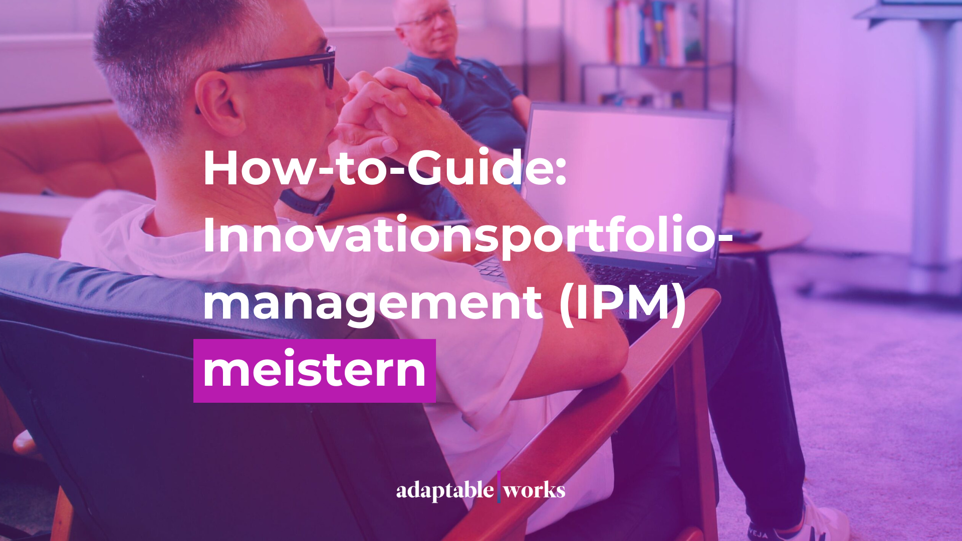 How-to-Guide: Innovationsportfoliomanagement (IPM) meistern